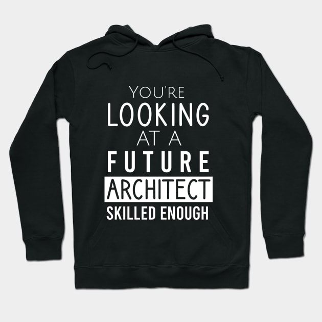 You're looking at a future architect skilled enough Hoodie by cypryanus